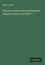 Robert Graves: Clinical Lectures Delivered During the Sessions of 1834-5 and 1836-7, Buch