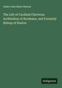 André Jean Marie Hamon: The Life of Cardinal Cheverus: Archbishop of Bordeaux, and Formerly Bishop of Boston, Buch