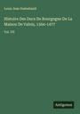 Louis Jean Guénebault: Histoire Des Ducs De Bourgogne De La Maison De Valois, 1364-1477, Buch