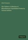 Alfred Tennyson: The Tribute: a Collection of Miscellaneous Unpublished Poems by Various Authors, Buch