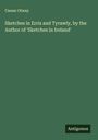 Caesar Otway: Sketches in Erris and Tyrawly, by the Author of 'Sketches in Ireland', Buch