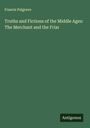 Francis Palgrave: Truths and Fictions of the Middle Ages: The Merchant and the Friar, Buch