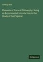 Golding Bird: Elements of Natural Philosophy: Being an Experimental Introduction to the Study of the Physical, Buch