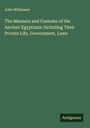 John Wilkinson: The Manners and Customs of the Ancient Egyptians: Including Their Private Life, Government, Laws, Buch