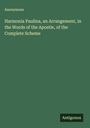 Anonymous: Harmonia Paulina, an Arrangement, in the Words of the Apostle, of the Complete Scheme, Buch