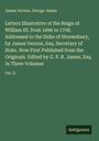 James Vernon: Letters Illustrative of the Reign of William III. from 1696 to 1708. Addressed to the Duke of Shrewsbury, by James Vernon, Esq. Secretary of State. Now First Published from the Originals. Edited by G. P. R. James, Esq. In Three Volumes, Buch