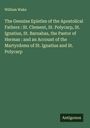 William Wake: The Genuine Epistles of the Apostolical Fathers : St. Clement, St. Polycarp, St. Ignatius, St. Barnabas, the Pastor of Hermas : and an Account of the Martyrdoms of St. Ignatius and St. Polycarp, Buch