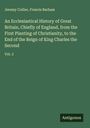 Jeremy Collier: An Ecclesiastical History of Great Britain, Chiefly of England, from the First Planting of Christianity, to the End of the Reign of King Charles the Second, Buch