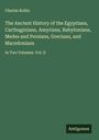 Charles Rollin: The Ancient History of the Egyptians, Carthaginians, Assyrians, Babylonians, Medes and Persians, Grecians, and Macedonians, Buch