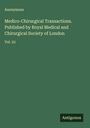 Anonymous: Medico-Chirurgical Transactions. Published by Royal Medical and Chirurgical Society of London, Buch