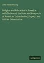 John Dunmore Lang: Religion and Education in America : with Notices of the State and Prospects of American Unitarianism, Popery, and African Colonization, Buch