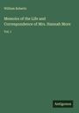William Roberts: Memoirs of the Life and Correspondence of Mrs. Hannah More, Buch