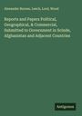 Alexander Burnes: Reports and Papers Political, Geographical, & Commercial, Submitted to Government in Scinde, Afghanistan and Adjacent Countries, Buch