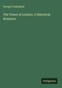 George Cruikshank: The Tower of London. A Historical Romance, Buch