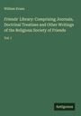 William Evans: Friends' Library: Comprising Journals, Doctrinal Treatises and Other Writings of the Religious Society of Friends, Buch