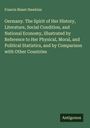 Francis Bisset Hawkins: Germany. The Spirit of Her History, Literature, Social Condition, and National Economy, Illustrated by Reference to Her Physical, Moral, and Political Statistics, and by Comparison with Other Countries, Buch
