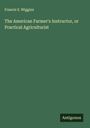 Francis S. Wiggins: The American Farmer's Instructor, or Practical Agriculturist, Buch