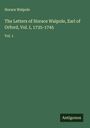 Horace Walpole: The Letters of Horace Walpole, Earl of Orford, Vol. I, 1735-1745, Buch