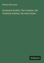 William Hill Tucker: Scriptural Studies. The Creation, the Christian Scheme, the Inner Sense, Buch