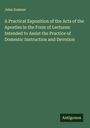 John Sumner: A Practical Exposition of the Acts of the Apostles in the Form of Lectures: Intended to Assist the Practice of Domestic Instruction and Devotion, Buch
