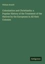 William Howitt: Colonization and Christianity: a Popular History of the Treatment of the Natives by the Europeans in All their Colonies, Buch