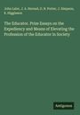 John Lalor: The Educator. Prize Essays on the Expediency and Means of Elevating the Profession of the Educator in Society, Buch