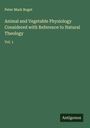 Peter Mark Roget: Animal and Vegetable Physiology Considered with Reference to Natural Theology, Buch