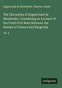 Enguerrand De Monstrelet: The Chronicles of Enguerrand de Monstrelet ; Containing an Account of the Cruel Civil Wars Between the Houses of Orleans and Burgundy, Buch