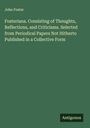 John Foster: Fosteriana. Consisting of Thoughts, Reflections, and Criticisms. Selected from Periodical Papers Not Hitherto Published in a Collective Form, Buch