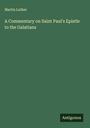 Martin Luther: A Commentary on Saint Paul's Epistle to the Galatians, Buch