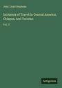 John Lloyd Stephens: Incidents of Travel In Central America, Chiapas, And Yucatan, Buch
