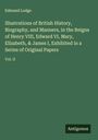 Edmund Lodge: Illustrations of British History, Biography, and Manners, in the Reigns of Henry VIII, Edward VI, Mary, Elizabeth, & James I, Exhibited in a Series of Original Papers, Buch