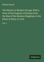 William Russell: The History of Modern Europe: With a View of the Progress of Society from the Rise of the Modern Kingdoms to the Peace of Paris, in 1763, Buch