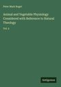 Peter Mark Roget: Animal and Vegetable Physiology Considered with Reference to Natural Theology, Buch