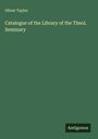 Oliver Taylor: Catalogue of the Library of the Theol. Seminary, Buch