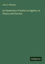 John D. Williams: An Elementary Treatise on Algebra, in Theory and Practice, Buch