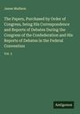 James Madison: The Papers, Purchased by Order of Congress, being His Correspondence and Reports of Debates During the Congress of the Confederation and His Reports of Debates in the Federal Convention, Buch