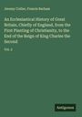 Jeremy Collier: An Ecclesiastical History of Great Britain, Chiefly of England, from the First Planting of Christianity, to the End of the Reign of King Charles the Second, Buch