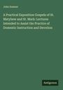 John Sumner: A Practical Exposition Gospels of St. Matyhew and St. Mark: Lectures Intended to Assist the Practice of Domestic Instruction and Devotion, Buch