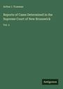 Arthur I. Trueman: Reports of Cases Determined in the Supreme Court of New Brunswick, Buch