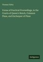 Thomas Chitty: Forms of Practical Proceedings, in the Courts of Queen's Bench, Common Pleas, and Exchequer of Pleas, Buch