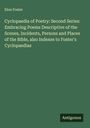 Elon Foster: Cyclopaedia of Poetry: Second Series: Embracing Poems Descriptive of the Scenes, Incidents, Persons and Places of the Bible, also Indexes to Foster's Cyclopaedias, Buch