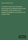 Ransom Hebbard Tyler: A Treatise on the Law of Fixtures, Embracing the Leading Decisions Upon the Subject, Both American and English, Bringing the Law Down to the Present Time, Buch