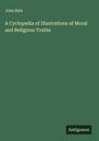 John Bate: A Cyclopedia of Illustrations of Moral and Religious Truths, Buch