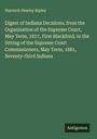 Warwick Hawley Ripley: Digest of Indiana Decisions, from the Organization of the Supreme Court, May Term, 1817, First Blackford, to the Sitting of the Supreme Court Commissioners, May Term, 1881, Seventy-third Indiana, Buch