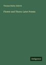 Thomas Bailey Aldrich: Flower and Thorn: Later Poems, Buch