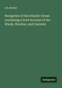 A. B. Becher: Navigation of the Atlantic Ocean containing a brief Account of the Winds, Weather, and Currents, Buch