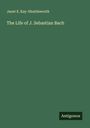 Janet E. Kay-Shuttleworth: The Life of J. Sebastian Bach, Buch