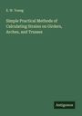 E. W. Young: Simple Practical Methods of Calculating Strains on Girders, Arches, and Trusses, Buch