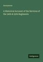 Anonymous: A Historical Account of the Services of the 34th & 55th Regiments, Buch